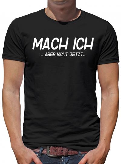 Mach ich... aber nicht jetzt T-Shirt Fun Lustig 