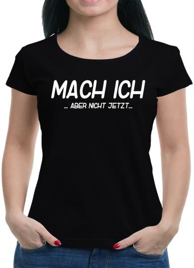 Mach ich... aber nicht jetzt T-Shirt  Fun Lustig 