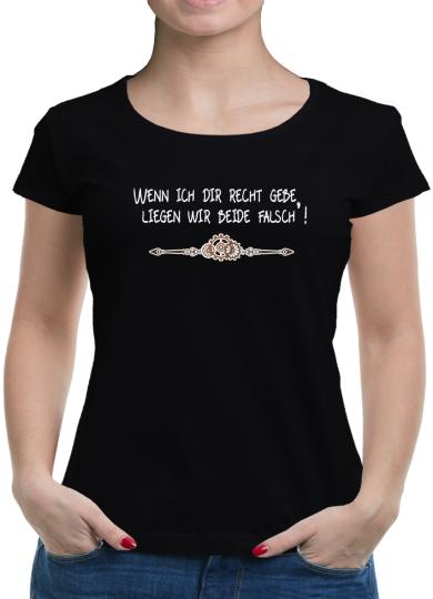 TShirt-People Wenn ich Dir Recht gebe, liegen wir beide falsch T-Shirt Damen 