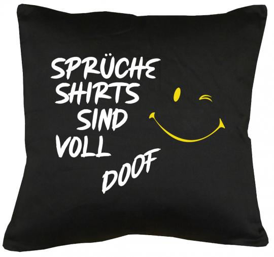 Sprücheshirts sind voll doof Kissen mit Füllung 40x40cm 