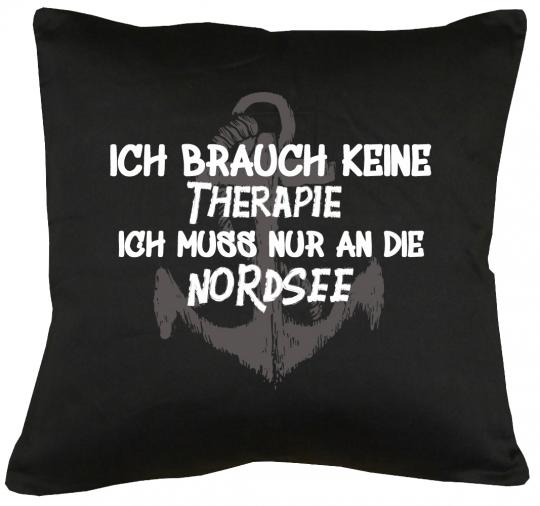 Ich brauche keine Therapie, Ich muß an die Nordsee Kissen mit Füllung 40x40cm 